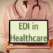 EDI in Healthcare